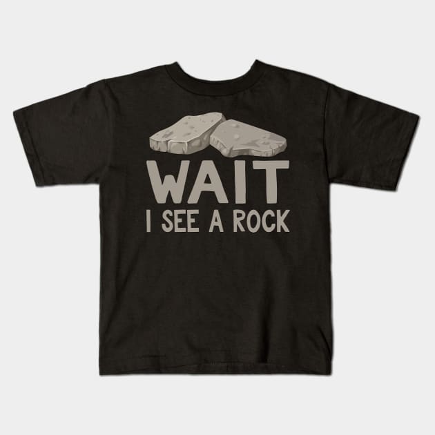 Wait I See a Rock Funny Geologist Gift Kids T-Shirt by TheLostLatticework